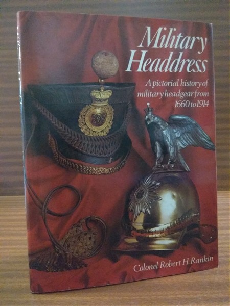 MILITARY HEADDRESS. A pictorial history of military headgear from 1660 to 1914
